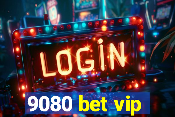 9080 bet vip